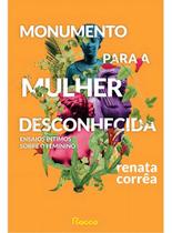 Monumento Para a Mulher Desconhecida - Ensaios Íntimos Sobre o Feminino