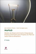 Mop&D: Modelo de Desenvolvimento Integrado de Produto Orientado para Projetos de P&D do Setor Elétri