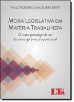 Mora Legislativa em Matéria Trabalhista: O Caso Paradigmático Do Aviso-prévio-proporcional - LTR