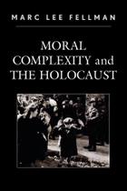 Moral Complexity and the Holocaust - Rowman & Littlefield Publishing Group Inc