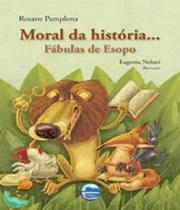 Moral da história... Fábulas de Esopo Rosane Pamplona Editora Elementar