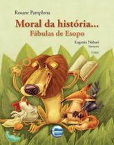 Moral da história... Fábulas de Esopo Rosane Pamplona Editora Elementar