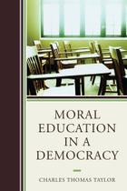 Moral education in a democracypb - Rowman & Littlefield Publishing Group Inc