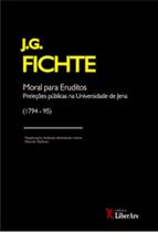 Moral Para Eruditos: : preleções públicas na Universidade de Jena (1975-1795) - LIBER ARS