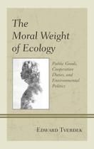 Moral Weight of Ecology - Rowman & Littlefield Publishing Group Inc