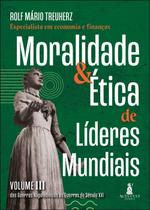 Moralidade & Ética de Líderes Mundiais - Vol. III - Das Guerras Napoleônicas às Guerras do Séc. XXI