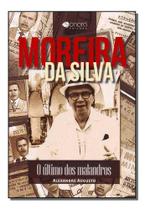 Moreira Da Silva - o Ultimo Dos Malandros Moreira Da Silva - o Ultimo Dos Malandros