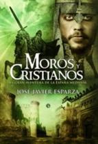 Moros Y Cristianos - La Gran Aventura De La España Medieval - 4ª Edición