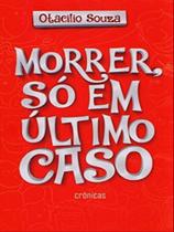 Morrer, so em ultimo caso - cronicas - THESAURUS EDITORA Morrer, so em ultimo caso - cronicas - THESAURUS EDITORA