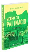 Morro do Pai Inácio - Romance de Isadino José dos Santos Morro do Pai Inácio - Romance de Isadino José dos Santos