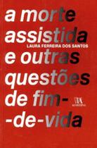 Morte Assistida e Outras Questões de Fim-de-Vida, A - ALMEDINA Morte Assistida e Outras Questões de Fim-de-Vida, A - ALMEDINA