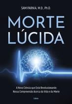 Morte Lúcida: a Nova Ciência Que Está Revolucionando Nossa Compreensão Acerca da Vida e da Morte