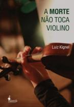 Morte não toca violino, A Morte não toca violino, A