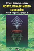Morte, Renascimento, Evolução: Uma Biologia Transcendental - Didier Morte, Renascimento, Evolução: Uma Biologia Transcendental - Didier