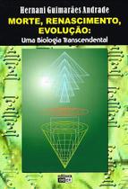 Morte, Renascimento, Evolução: uma Biologia Transcendental - Livro Científico