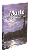 Morte: Uma Luz no Fim do Túnel - Livro Filosófico Morte: Uma Luz no Fim do Túnel - Livro Filosófico
