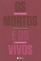 Mortos e os vivos, os - uma introducao ao espiritismo Mortos e os vivos, os - uma introducao ao espiritismo