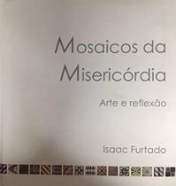 Mosaicos Da Misericordia - Arte E Reflexao