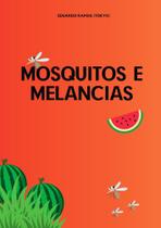 Mosquitos e melancias - Filos Editora