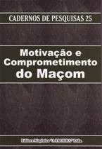 Motivação e Comprometimento do Maçom Motivação e Comprometimento do Maçom