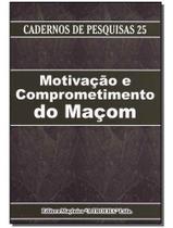 Motivação e Comprometimento do Maçom Motivação e Comprometimento do Maçom