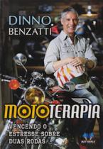 Mototerapia: Vencendo O Estresse Sobre Duas Rodas- Dinno Benzatti