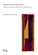 Motricidade orofacial: teoria, avaliação e estratégias terapêuticas - EDUSP