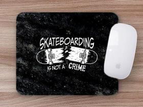 Mouse Pad Emborrachado Personalizado Skate Is Not a Crime