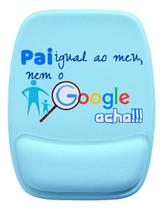 Mouse Pad Ergonomico Pai Igual Ao Meu Nem O Google