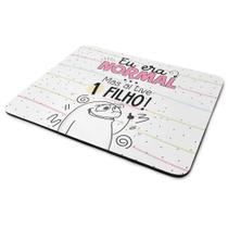 Mouse Pad Flork Mães - Eu era normal mas aí tive 1 filho