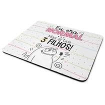 Mouse Pad Flork Mães - Eu era normal mas aí tive 3 filhos