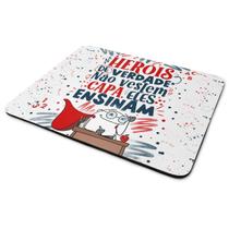Mouse Pad Flork Professor - Heróis de verdade, ensinam