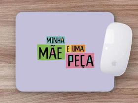 Mouse Pad Presente Dia das Mães Minha Mãe é Uma Peça