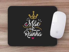 Mouse Pad Presentes Dia das Mães Mãe Rainha Mouse Pad Presentes Dia das Mães Mãe Rainha