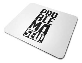 Mouse Pad Problema Seu