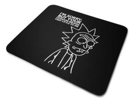 Mouse Pad Rick And Morty Im Sorry Mouse Pad Rick And Morty Im Sorry