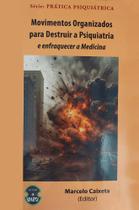 Movimentos Organizados para Destruir a Psiquiatria e Enfraquecer a Medicina