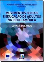 Movimentos Sociais e Educação de Adultos na Ibero-América: Lutas e Desafios - LIBER LIVRO - AUTORES ASSOCIADOS Movimentos Sociais e Educação de Adultos na Ibero-América: Lutas e Desafios - LIBER LIVRO - AUTORES ASSOCIADOS