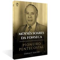 Moyses Soares da Fonseca - Pioneiro Pentecostal - CPAD