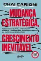 Mudança Estratégica, Crescimento Inevitável: Transforme Sua Carreira em Um Negócio de Sucesso e Empr