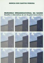 Mudanca organizacional na saude - desafios e alternativas de um hospital un - COM ARTE EDITORA - BH Mudanca organizacional na saude - desafios e alternativas de um hospital un - COM ARTE EDITORA - BH