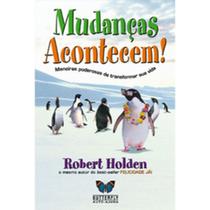 Mudanças Acontecem! Robert Holden