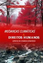 Mudanças Climática e Direitos Humanos - Aspectos de Litigância Estratégica