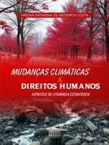 Mudancas Climatica E Direitos Humanos Aspectos De Litigancia Estrategica Mudancas Climatica E Direitos Humanos Aspectos De Litigancia Estrategica