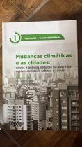 Mudanças Climáticas e as Cidades: Novos e Antigos Debates na Busca da Sustentabilidade Urbana e Social (Volume 1) Mudanças Climáticas e as Cidades: Novos e Antigos Debates na Busca da Sustentabilidade Urbana e Social (Volume 1)