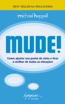 Mude!: como ajustar seu ponto de vista e tirar o melhor de todas as situações - INTEGRARE Mude!: como ajustar seu ponto de vista e tirar o melhor de todas as situações - INTEGRARE