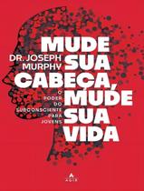 Mude Sua Cabeça, Mude Sua Vida - O Poder do Subconsciente Para Jovens