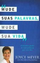 Mude suas palavras, mude sua vida - entenda o poder de cada palavra que voc