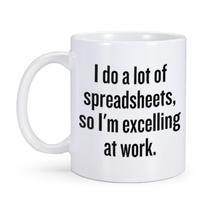 Mug Funny Excel Eu faço muitas planilhas, então sou excelente” Mug Funny Excel Eu faço muitas planilhas, então sou excelente”