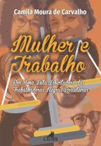 Mulher e Trabalho: Por Uma Luta Libertadora das Trabalhadoras Negras Brasileiras Mulher e Trabalho: Por Uma Luta Libertadora das Trabalhadoras Negras Brasileiras